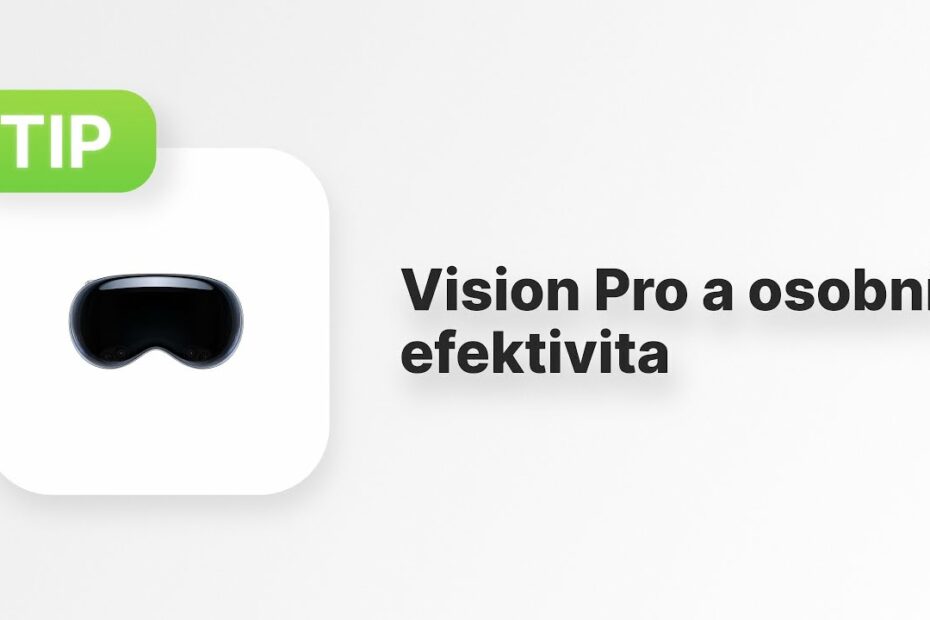 Vision Pro a osobní efektivita
