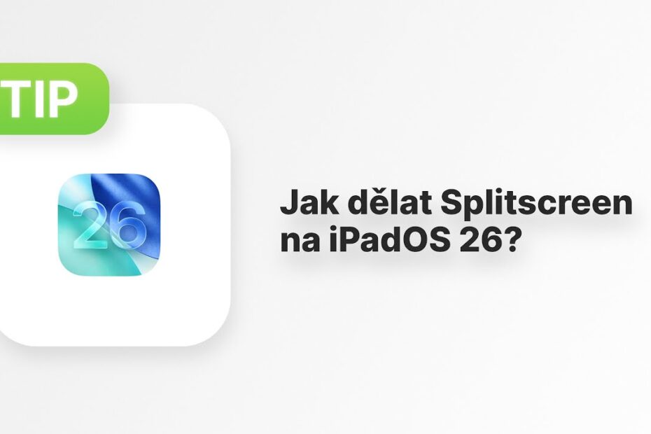 Apple Tip: Jak udělat splitscreen na iPadOS 26